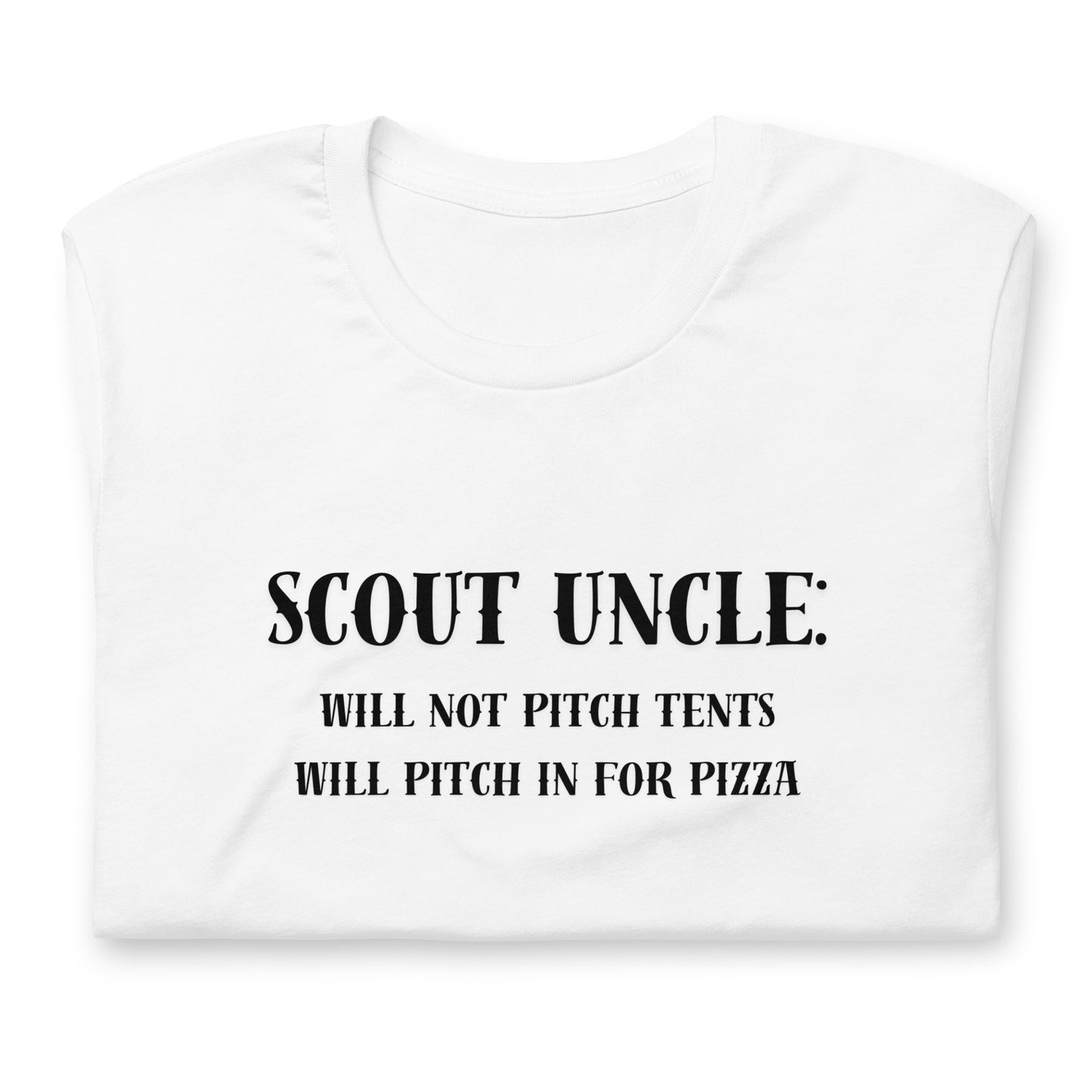 Scout Uncle: Will not pitch tents, will pitch in for pizza - Unisex t-shirt