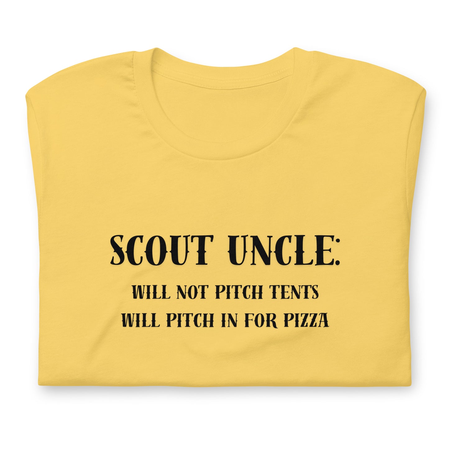 Scout Uncle: Will not pitch tents, will pitch in for pizza - Unisex t-shirt